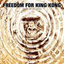 Freedom For King Kong : Issue de ce corps